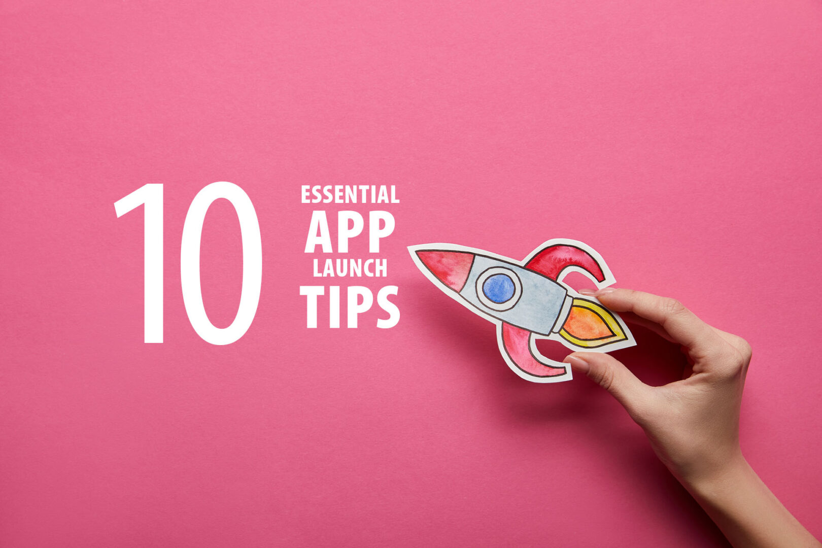 10 Essential App Launch Tips